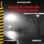 CE QU'IL RESTE DE LA VILLE EN NOUS, Mary Christophe