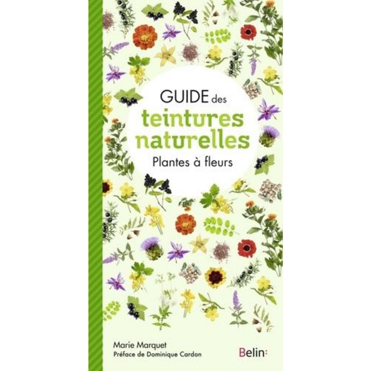 GUIDE DES TEINTURES NATURELLES. PLANTES A FLEURS, Marquet Marie