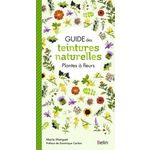 GUIDE DES TEINTURES NATURELLES. PLANTES A FLEURS, Marquet Marie