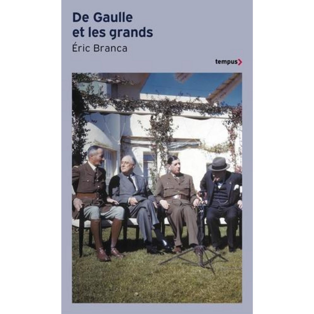 DE GAULLE ET LES GRANDS. CONFRONTATIONS AU SOMMET 1940-1970, Branca Eric