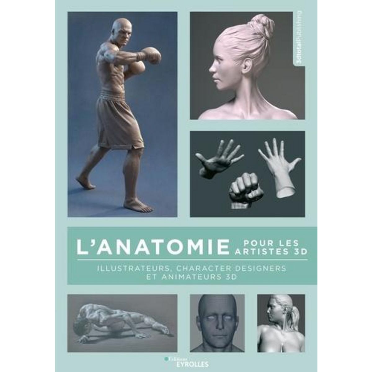 L'ANATOMIE POUR LES ARTISTES 3D. ILLUSTRATEURS, CHARACTER DESIGNERS ET ANIMATEURS 3D, 3dtotalPublishing