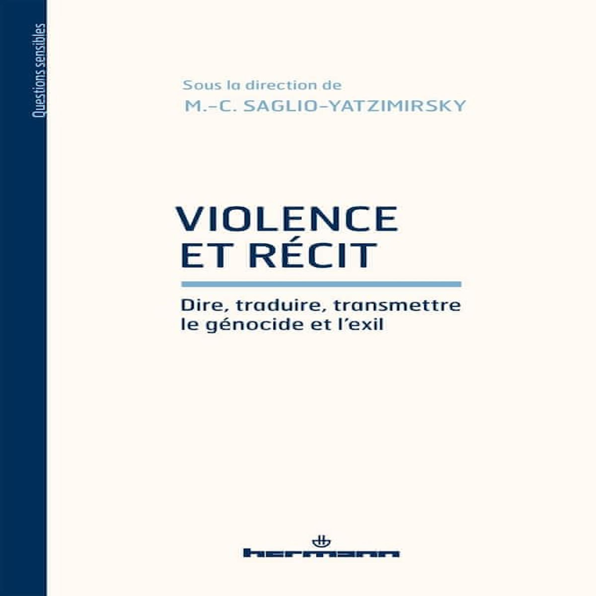 VIOLENCE ET RECIT. DIRE, TRADUIRE, TRANSMETTRE LE GENOCIDE ET L'EXIL, Saglio-Yatzimirsky Marie-Caroline