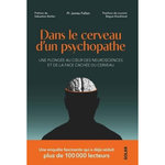 DANS LE CERVEAU D'UN PSYCHOPATHE. UNE PLONGEE AU COEUR DES NEUROSCIENCES ET DE LA FACE CACHEE DU CERVEAU, Fallon James