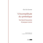 L'INCOMPLETUDE DU SYMBOLIQUE. DE RENE DESCARTES A JACQUES LACAN , 2E EDITION REVUE ET AUGMENTEE, Le Gaufey Guy
