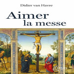 AIMER LA MESSE, Van Havre Didier