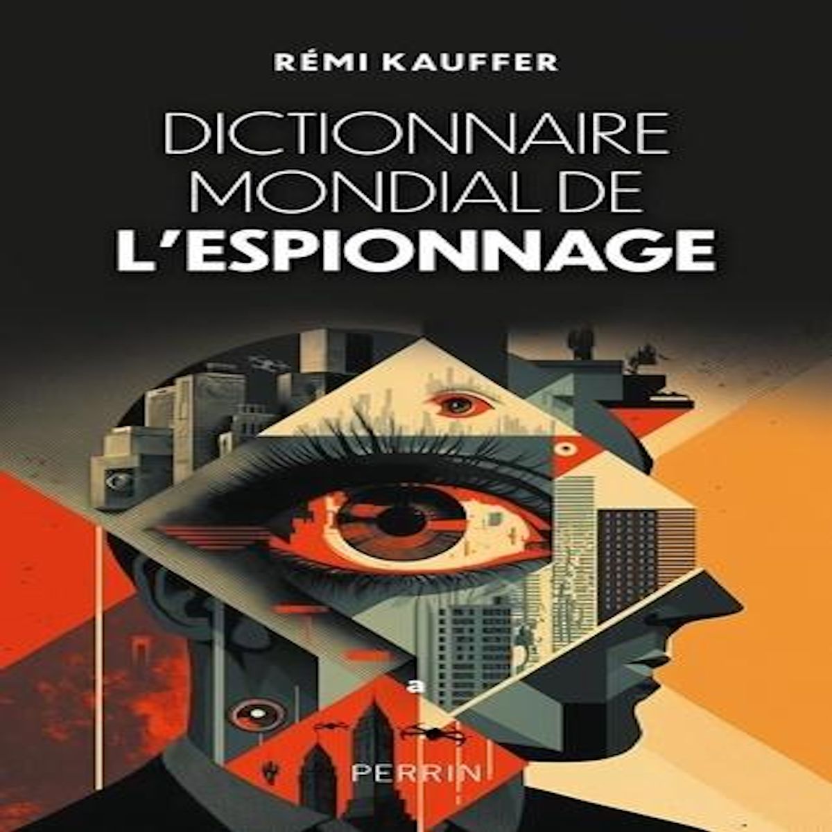 DICTIONNAIRE MONDIAL DE L'ESPIONNAGE, Kauffer Rémi