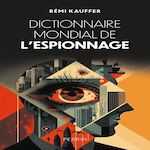 DICTIONNAIRE MONDIAL DE L'ESPIONNAGE, Kauffer Rémi