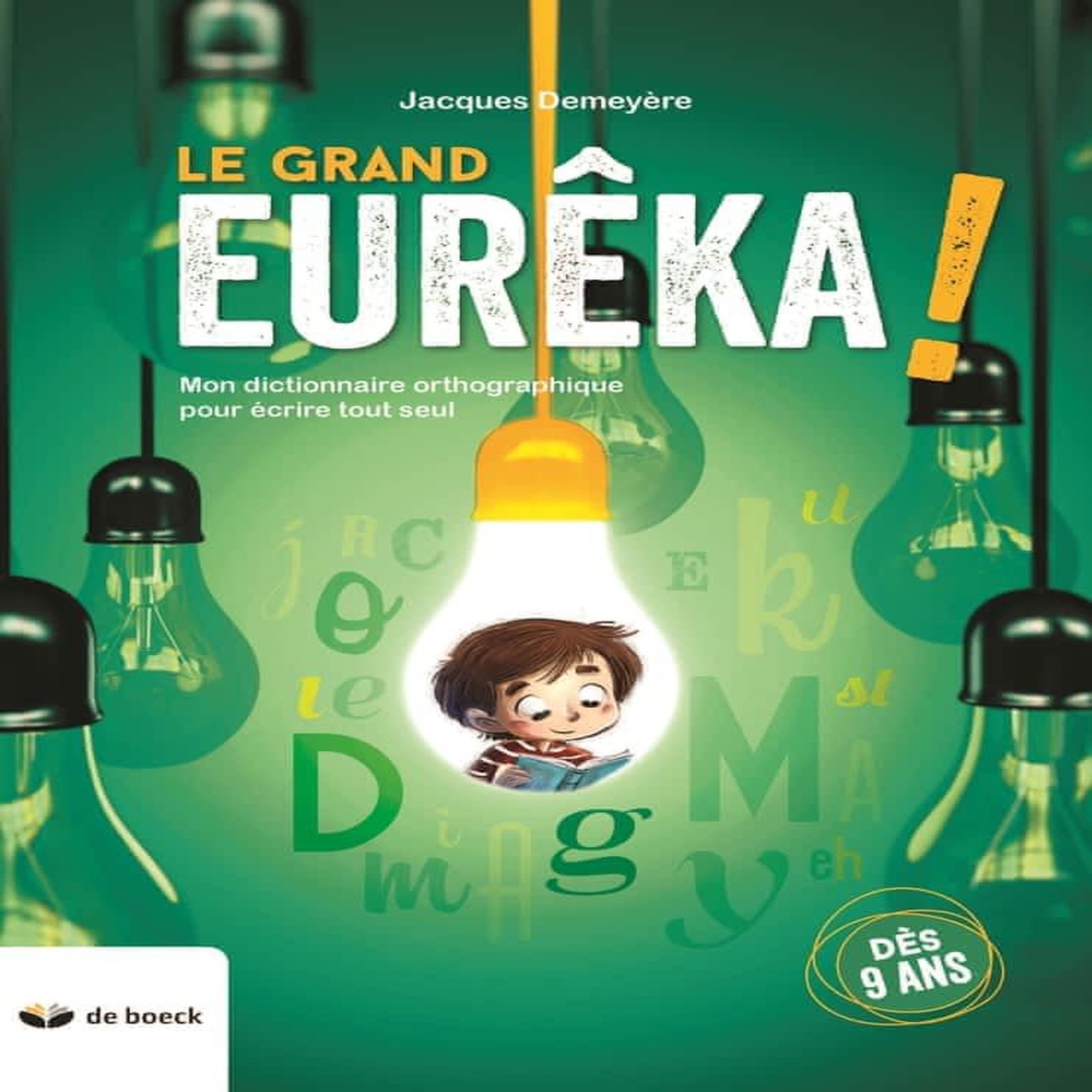 LE GRAND EUREKA ! MON DICTIONNAIRE ORTHOGRAPHIQUE POUR ECRIRE TOUT SEUL, Demeyère Jacques