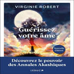 GUERISSEZ VOTRE AME. DECOUVREZ LE POUVOIR DES ANNALES AKASHIQUES, Robert Virginie
