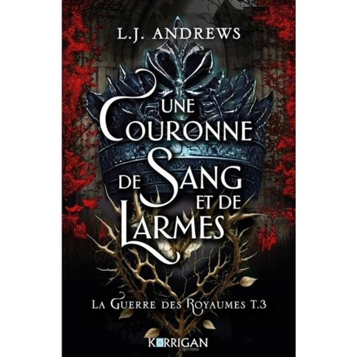LA GUERRE DES ROYAUMES TOME 3 : UNE COURONNE DE SANG ET DE LARMES, Andrews L. J.