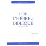 LIRE L'HEBREU BIBLIQUE. INITIATION, 4E EDITION REVUE ET AUGMENTEE, Lieutaud Isabelle