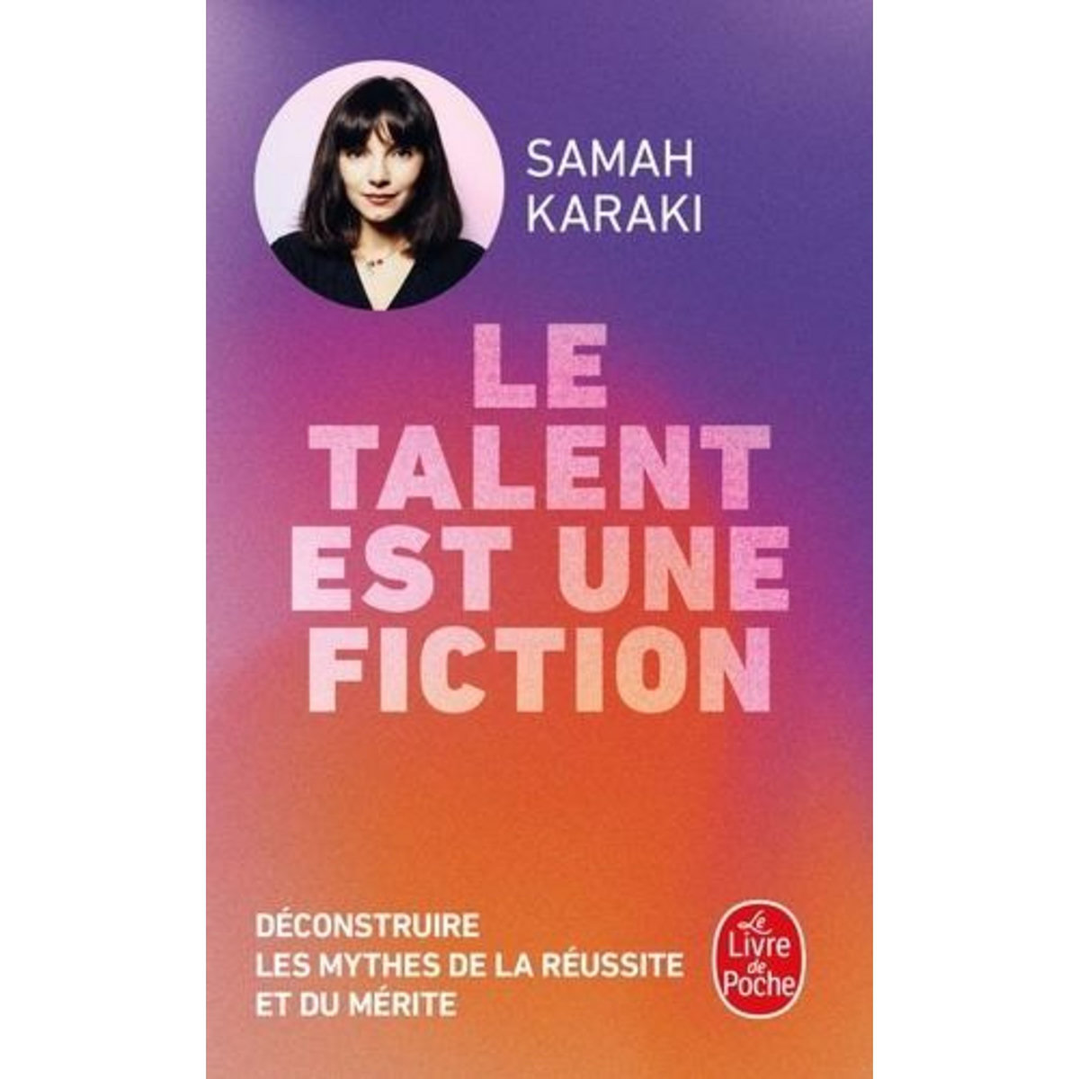 LE TALENT EST UNE FICTION. DECONSTRUIRE LES MYTHES DE LA REUSSITE ET DU MERITE, Karaki Samah