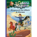 LA CABANE MAGIQUE TOME 13 : A LA POURSUITE DES VOLEURS DE CHEVAUX, Osborne Mary Pope