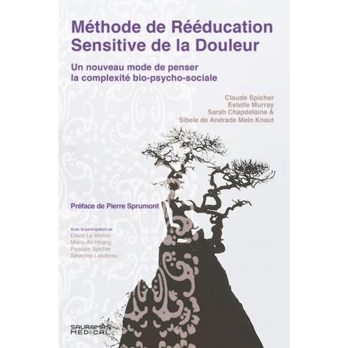 METHODE DE REEDUCATION SENSITIVE DE LA DOULEUR. UN NOUVEAU MODE DE PENSER LA COMPLEXITE BIO-PSYCHO-SOCIALE, Spicher Claude