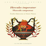 HERCULES IMPERATOR. HERCULE EMPEREUR, EDITION BILINGUE FRANCAIS-LATIN, Balavoine Emilie