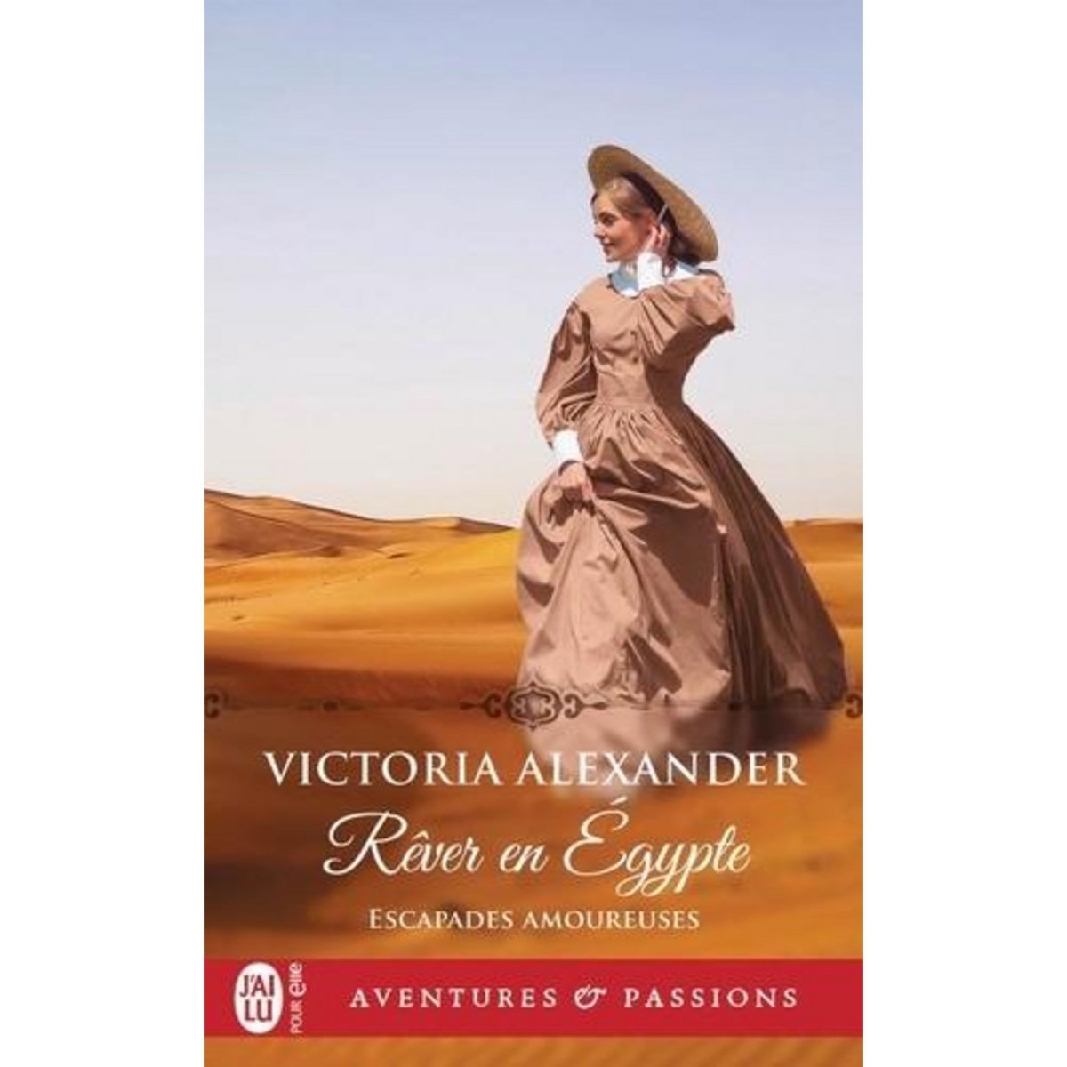 ESCAPADES AMOUREUSES TOME 3 : REVER EN EGYPTE, Alexander Victoria