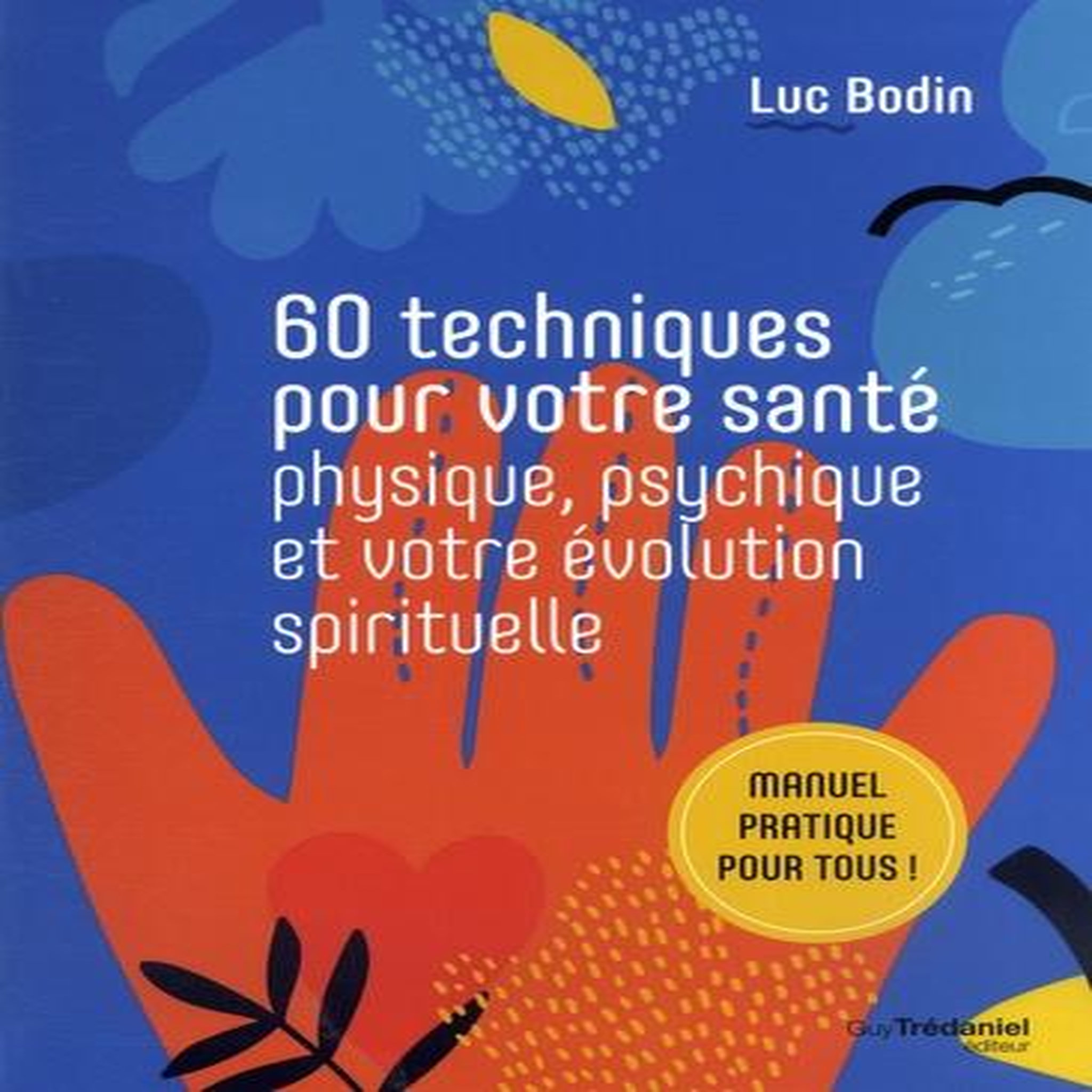 60 TECHNIQUES POUR VOTRE SANTE PHYSIQUE, PSYCHIQUE ET VOTRE EVOLUTION SPIRITUELLE, Bodin Luc