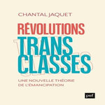 REVOLUTIONS TRANSCLASSES. UNE NOUVELLE THEORIE DE L'EMANCIPATION, Jaquet Chantal