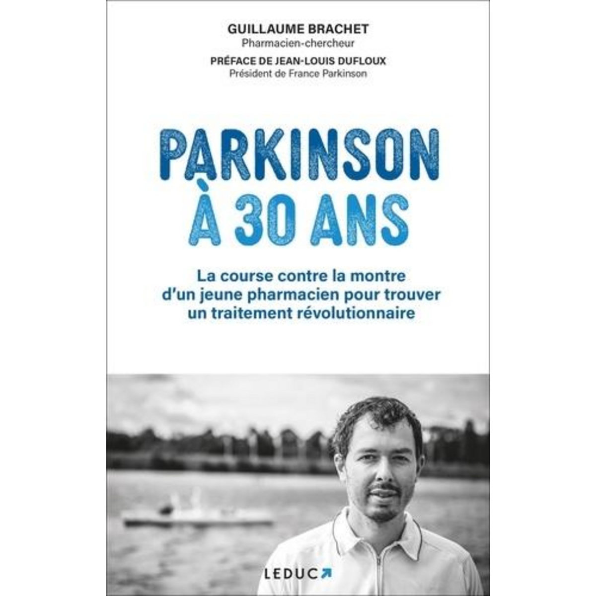 PARKINSON A 30 ANS. LA COURSE CONTRE LA MONTRE D'UN JEUNE PHARMACIEN POUR TROUVER UN TRAITEMENT REVOLUTIONNAIRE, Brachet Guillaume