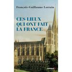 CES LIEUX QUI ONT FAIT LA FRANCE, Lorrain François-Guillaume