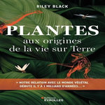 PLANTES. AUX ORIGINES DE LA VIE SUR TERRE, Black Riley