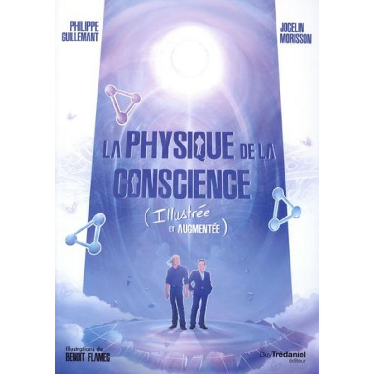 LA PHYSIQUE DE LA CONSCIENCE. (ILLUSTREE ET AUGMENTEE), Guillemant Philippe