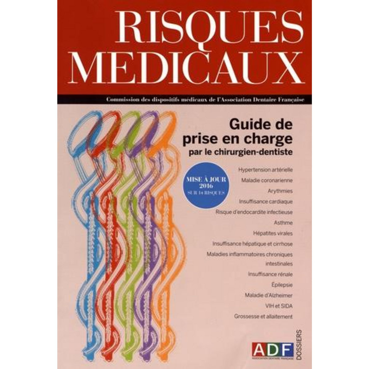RISQUES MEDICAUX. GUIDE DE PRISE EN CHARGE PAR LE CHIRURGIEN-DENTISTE : MISE A JOUR 2016 SUR 14 RISQUES, Laurent Florian