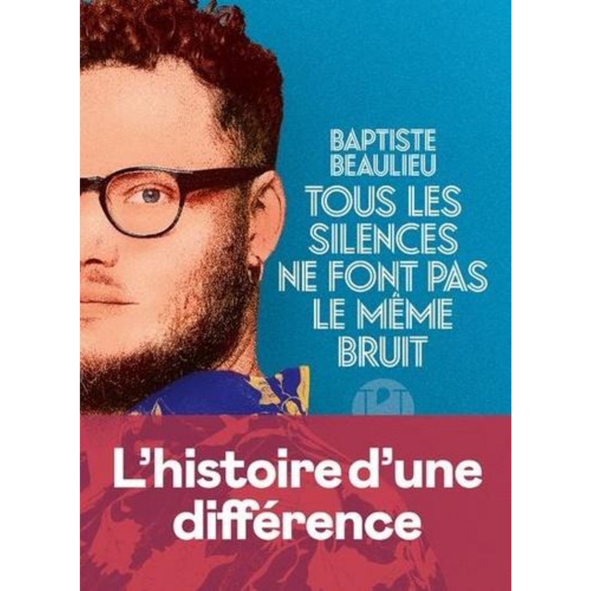 TOUS LES SILENCES NE FONT PAS LE MEME BRUIT, Beaulieu Baptiste