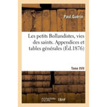 LES PETITS BOLLANDISTES, VIES DES SAINTS. APPENDICES ET TABLES GÉNÉRALES- TOME XVII, -