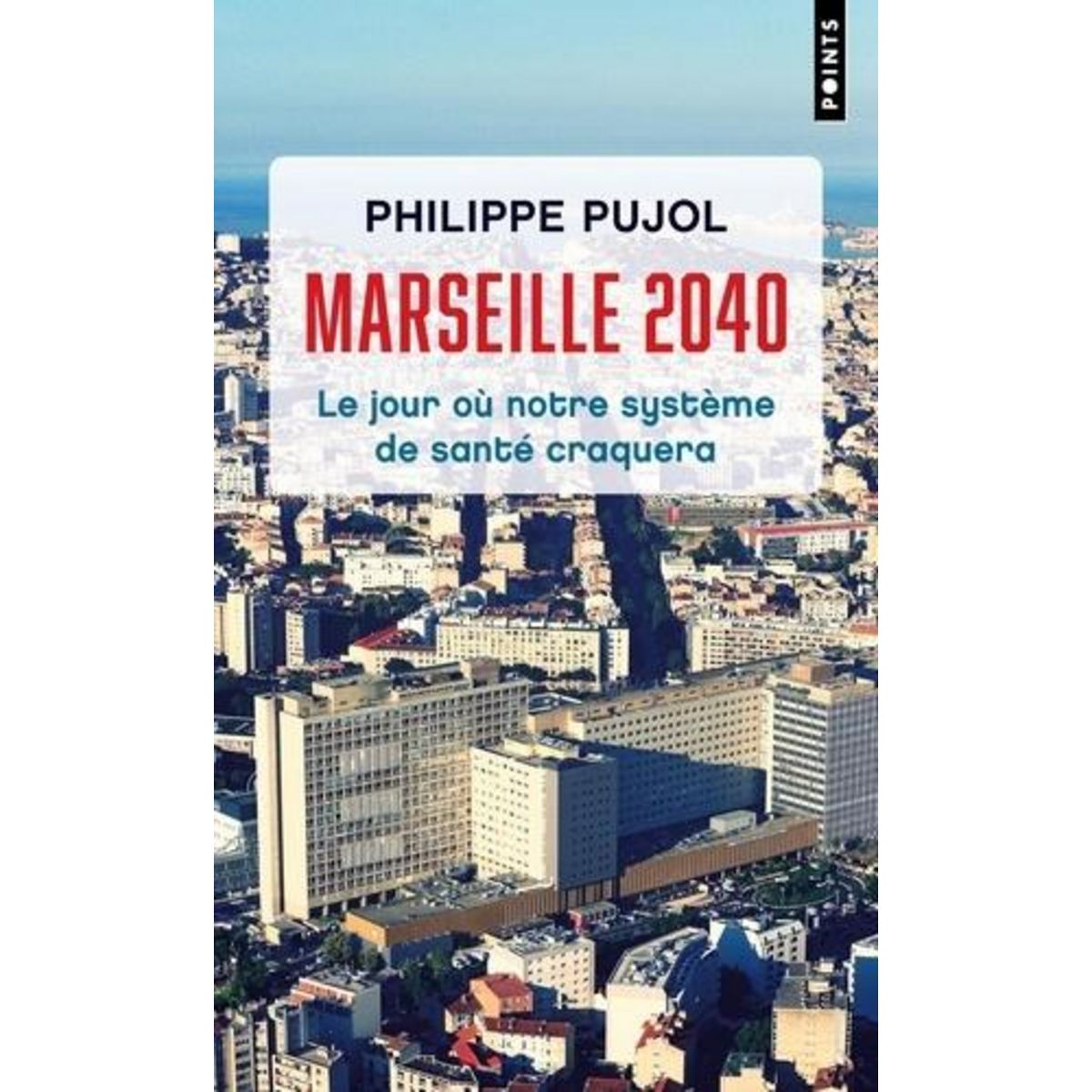 MARSEILLE 2040. LE JOUR OU NOTRE SYSTEME DE SANTE CRAQUERA, Pujol Philippe