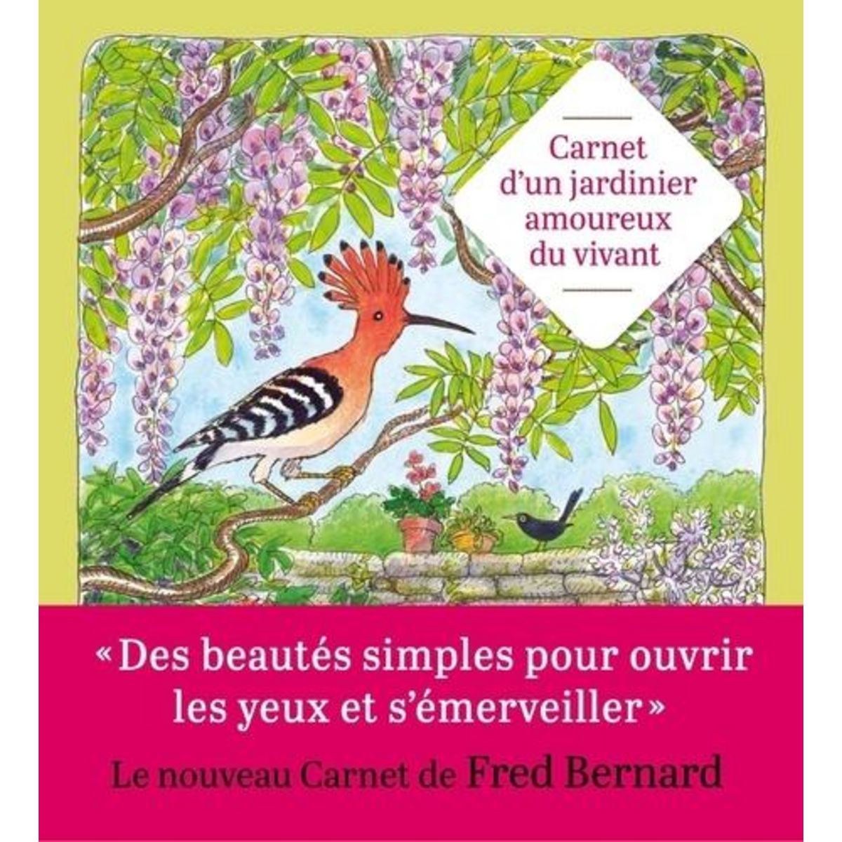 CARNET D'UN JARDINIER AMOUREUX DU VIVANT, Bernard Fred