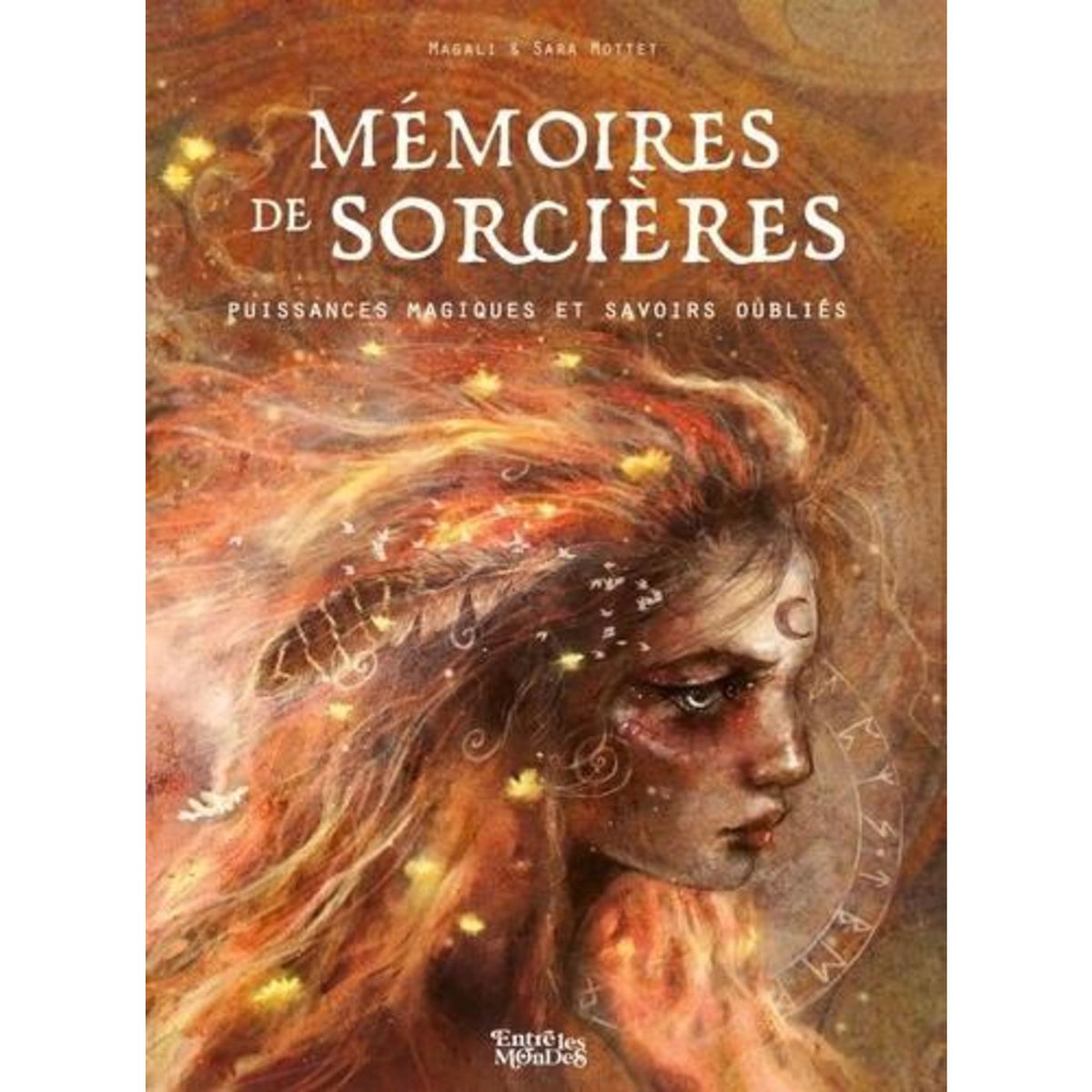 MEMOIRES DE SORCIERES. PUISSANCES MAGIQUES ET SAVOIRS OUBLIES, Mottet Magali