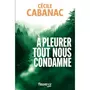  A PLEURER TOUT NOUS CONDAMNE, Cabanac Cécile