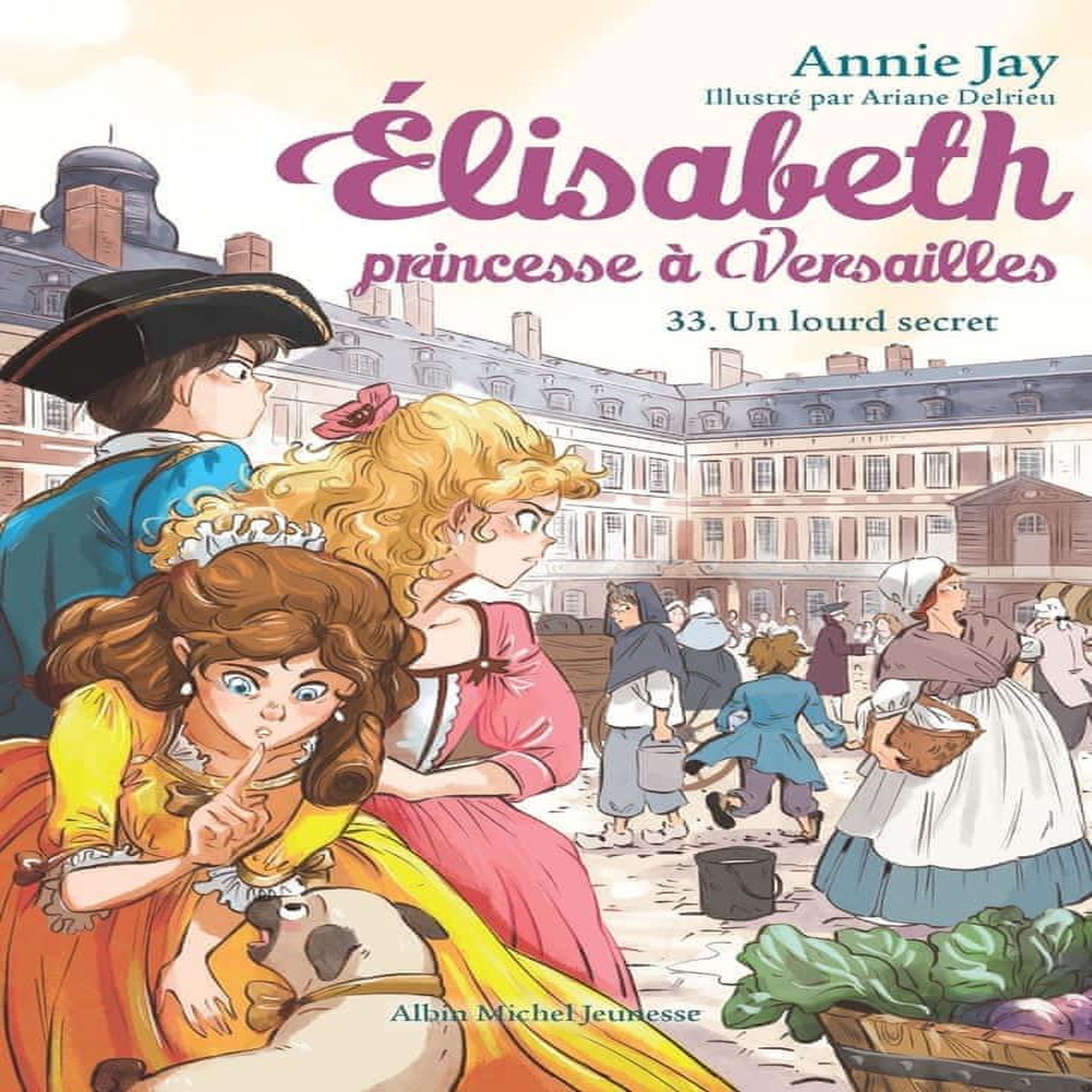 ELISABETH, PRINCESSE A VERSAILLES TOME 33 : UN LOURD SECRET, Jay Annie