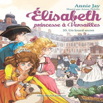 ELISABETH, PRINCESSE A VERSAILLES TOME 33 : UN LOURD SECRET, Jay Annie