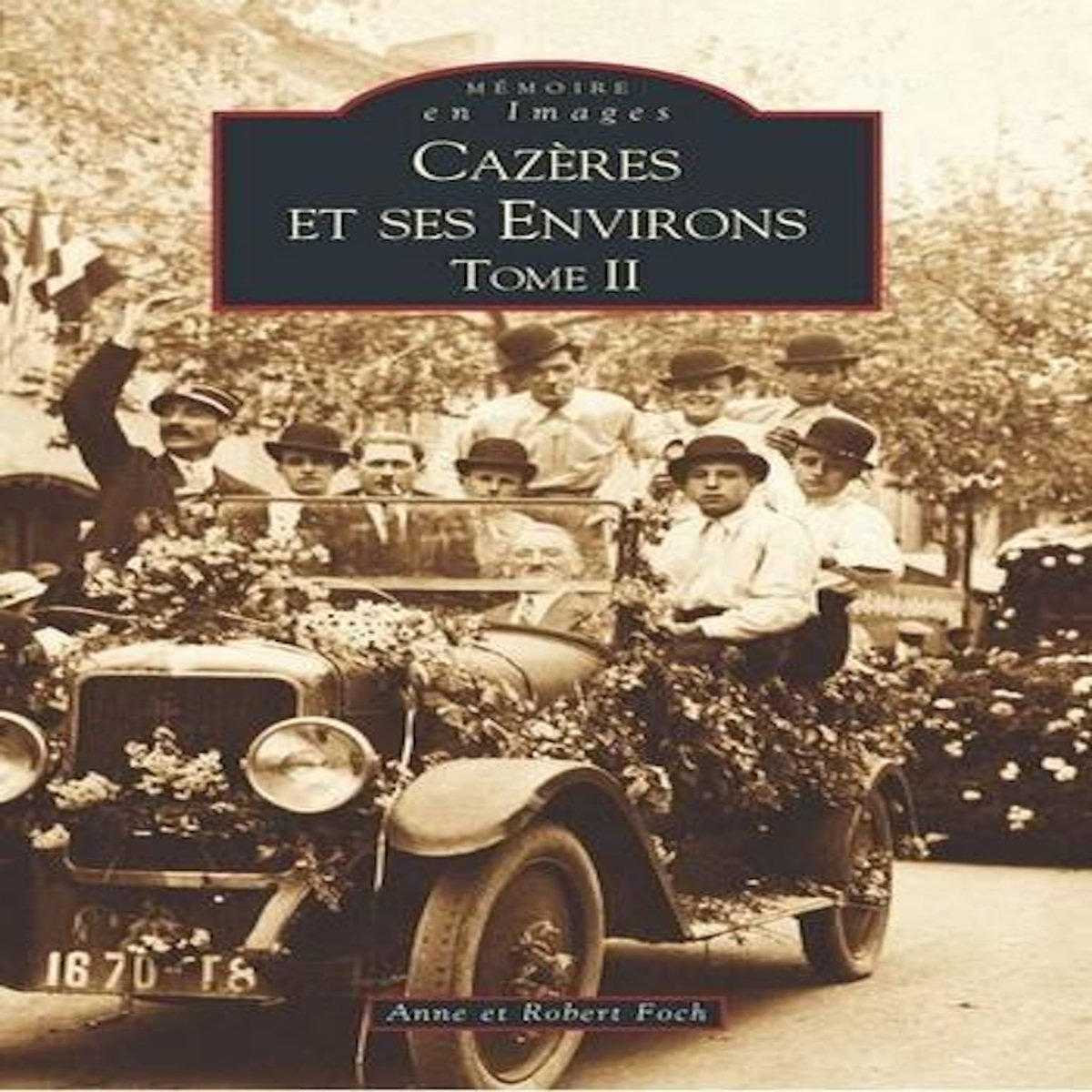 CAZERES ET SES ENVIRONS. TOME 2, Foch Anne