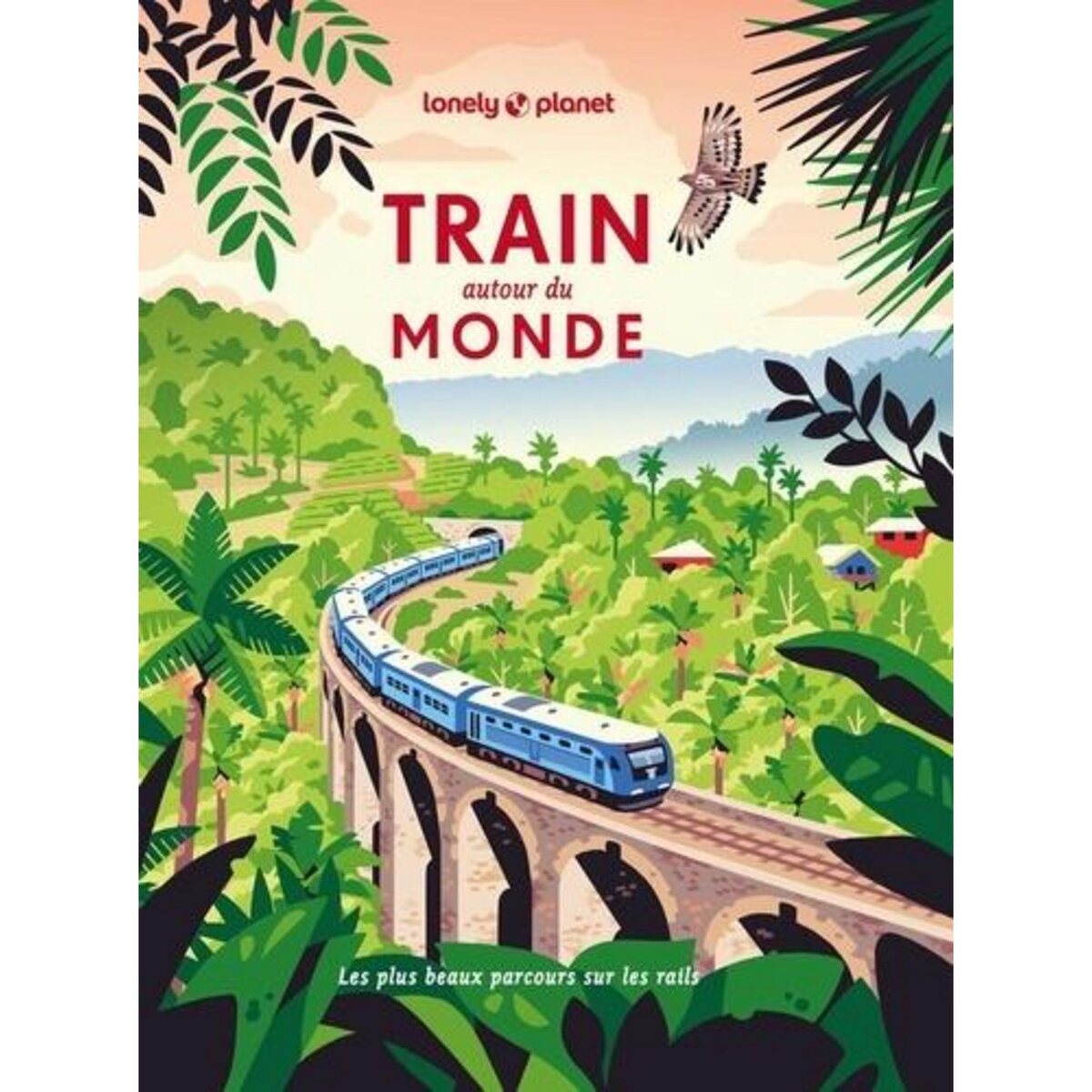 TRAIN AUTOUR DU MONDE. LES PLUS BEAUX PARCOURS SUR LES RAILS, Singh Akanksha
