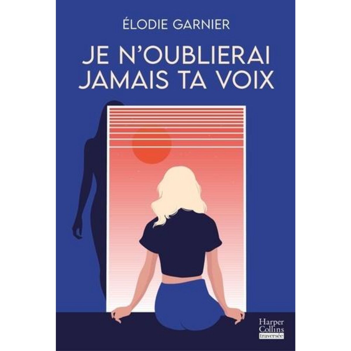 JE N'OUBLIERAI JAMAIS TA VOIX, Garnier Elodie