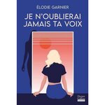 JE N'OUBLIERAI JAMAIS TA VOIX, Garnier Elodie