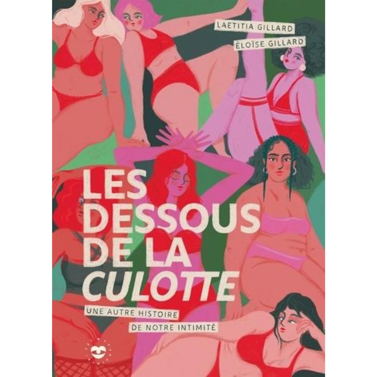 LES DESSOUS DE LA CULOTTE. UNE AUTRE HISTOIRE DE NOTRE INTIMITE, Gillard Laetitia