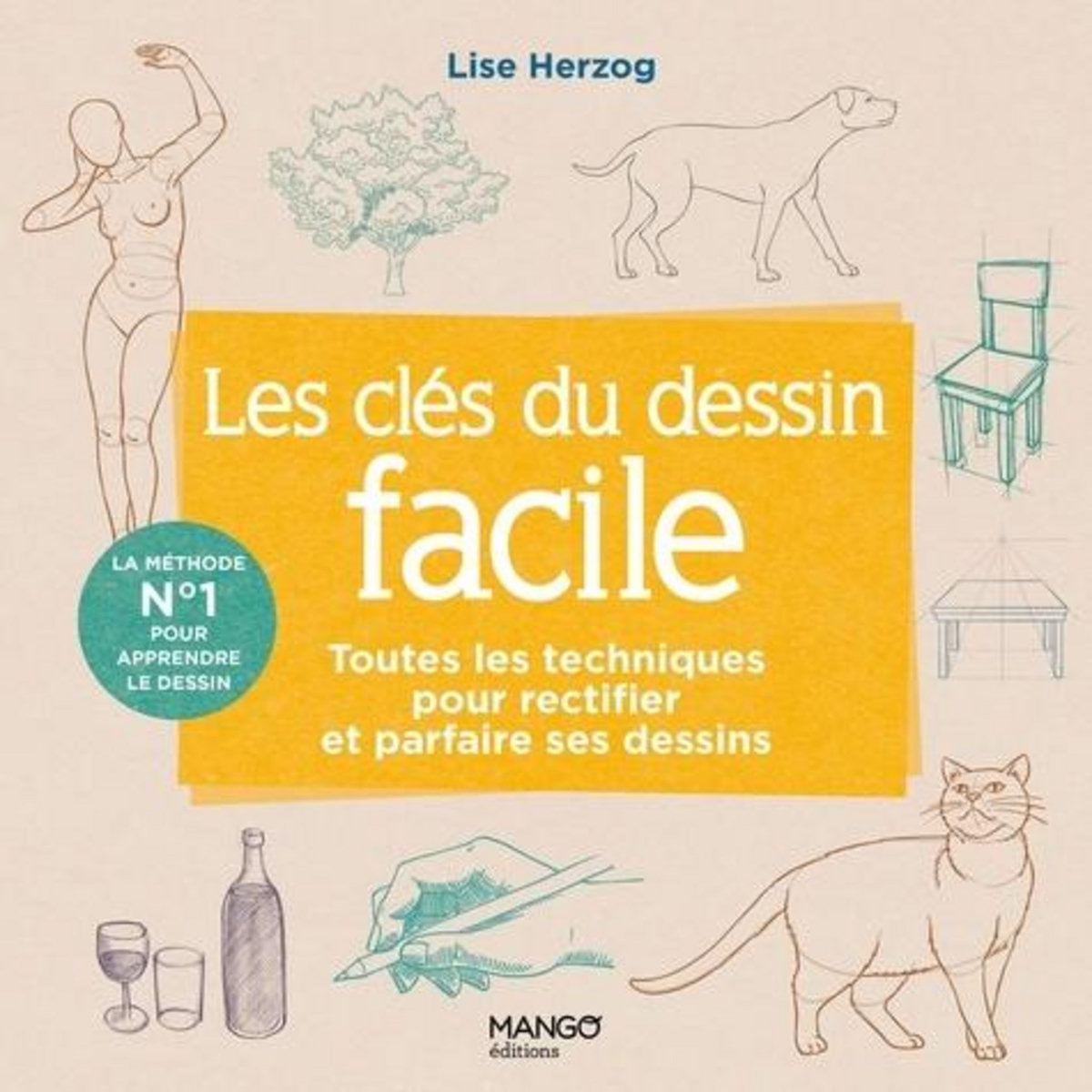 LES CLES DU DESSIN FACILE. TOUTES LES TECHNIQUES POUR RECTIFIER ET PARFAIRE SES DESSINS, Herzog Lise