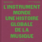 L'INSTRUMENT-MONDE. UNE HISTOIRE GLOBALE DE LA MUSIQUE, Girard-Muscagorry Alexandre