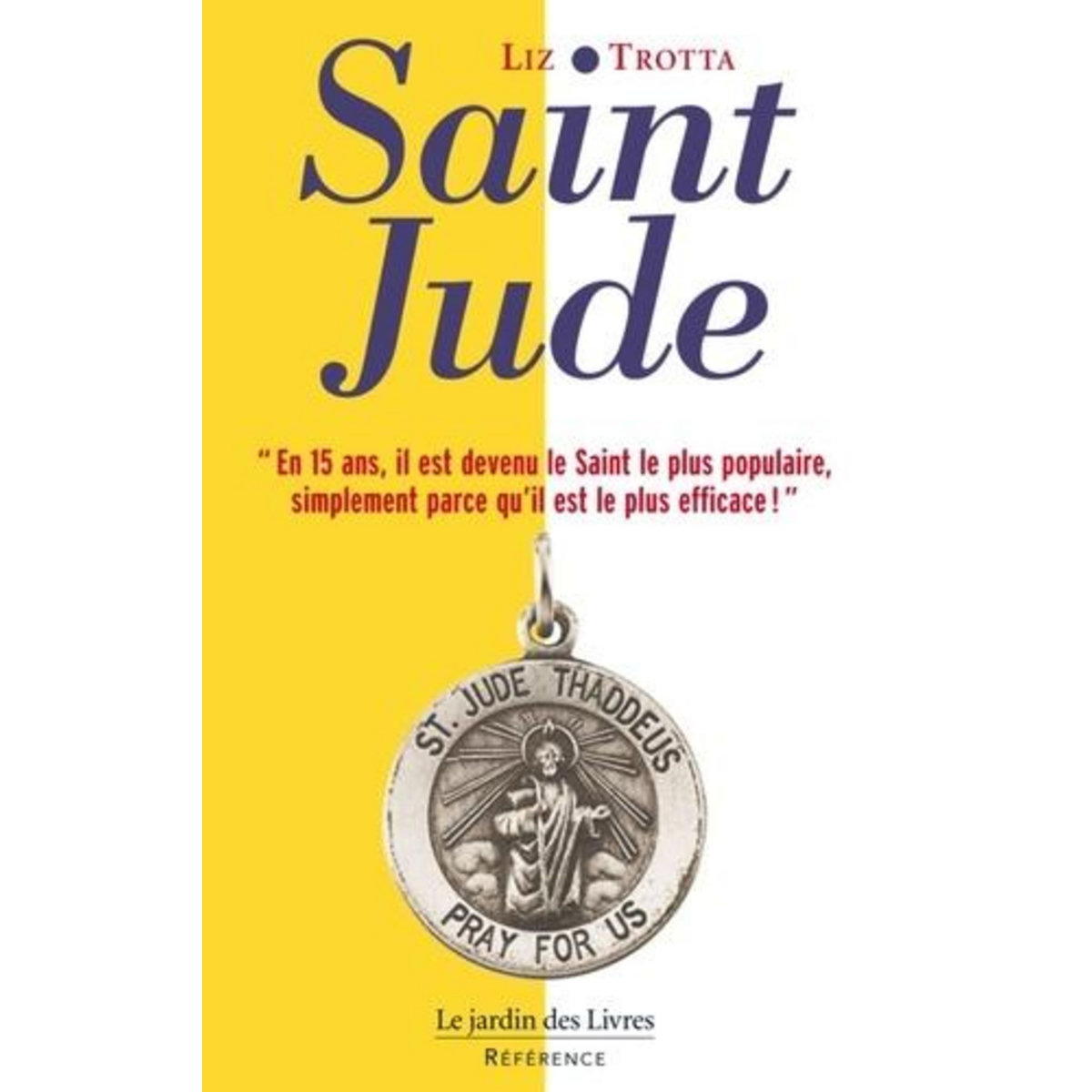 SAINT-JUDE. LE PATRON DES PRIERES IMPOSSIBLES, Trotta Liz