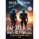 AU-DELA DE NOTRE MONDE TOME 4 : A L'AUBE D'UN MONDE UNIFIE, Rousseau David