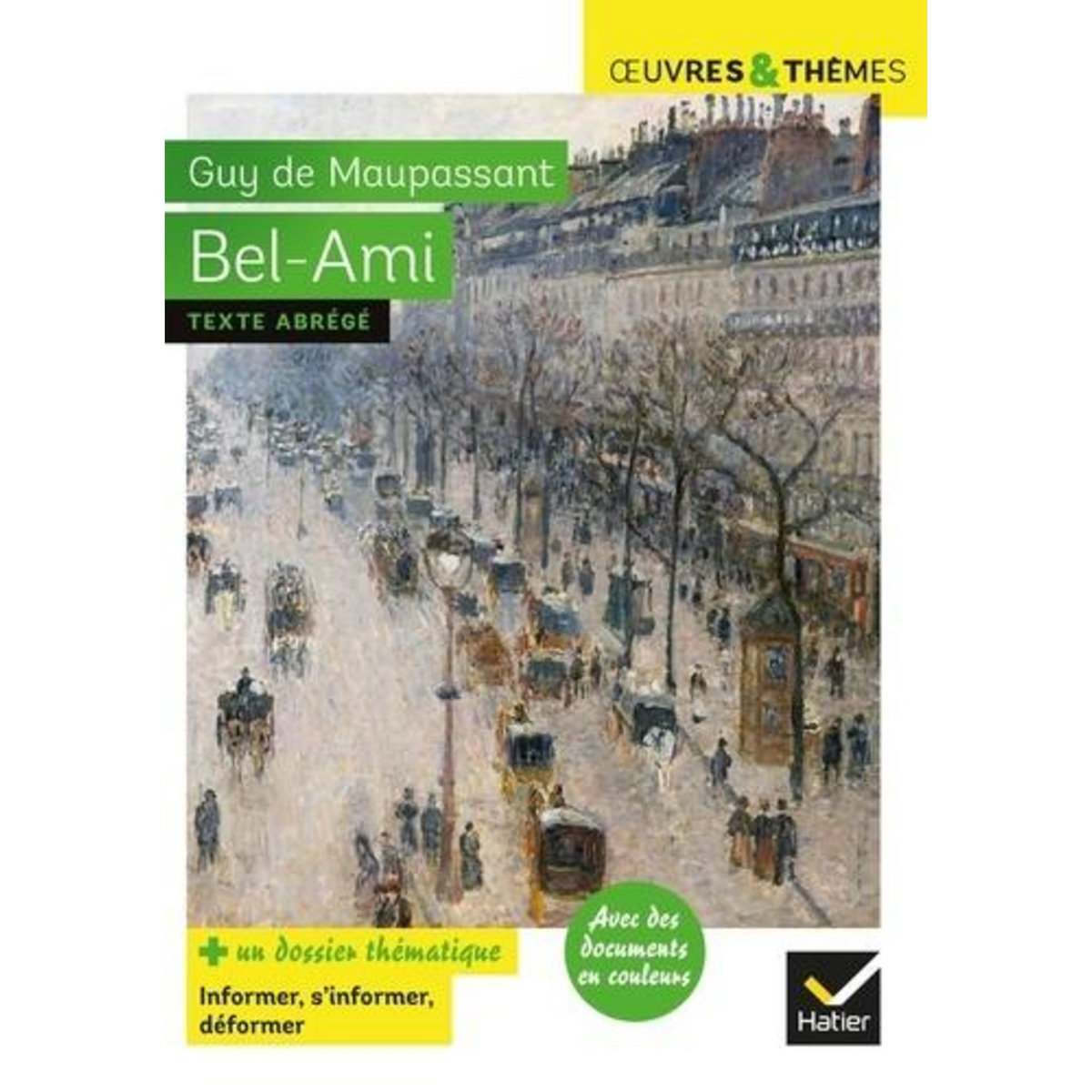 BEL-AMI. SUIVI D'UN DOSSIER THEMATIQUE  INFORMER, S'INFORMER, DEFORMER, Maupassant Guy de