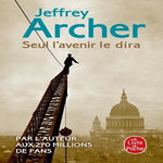 CHRONIQUE DES CLIFTON TOME 1 : SEUL L'AVENIR LE DIRA, Archer Jeffrey