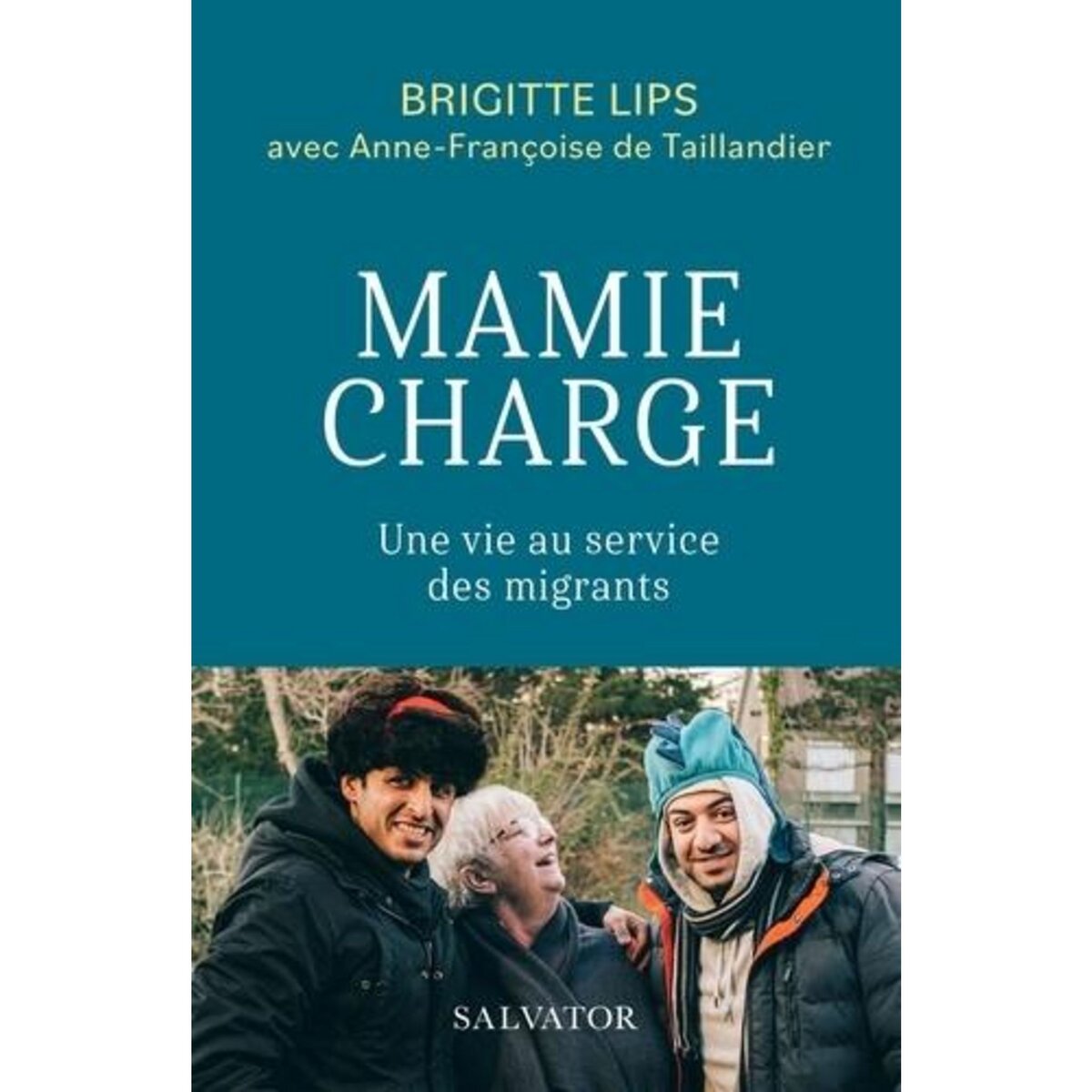 MAMIE CHARGE. UNE VIE AU SERVICE DES MIGRANTS, Lips Brigitte