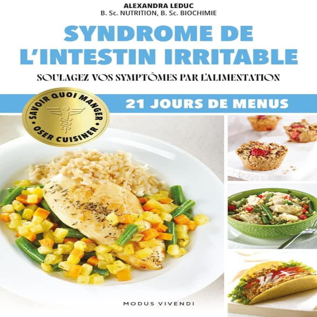 SYNDROME DE L'INTESTIN IRRITABLE. SOULAGEZ VOS SYMPTOMES PAR L'ALIMENTATION. 21 JOURS DE MENUS, Leduc Alexandra