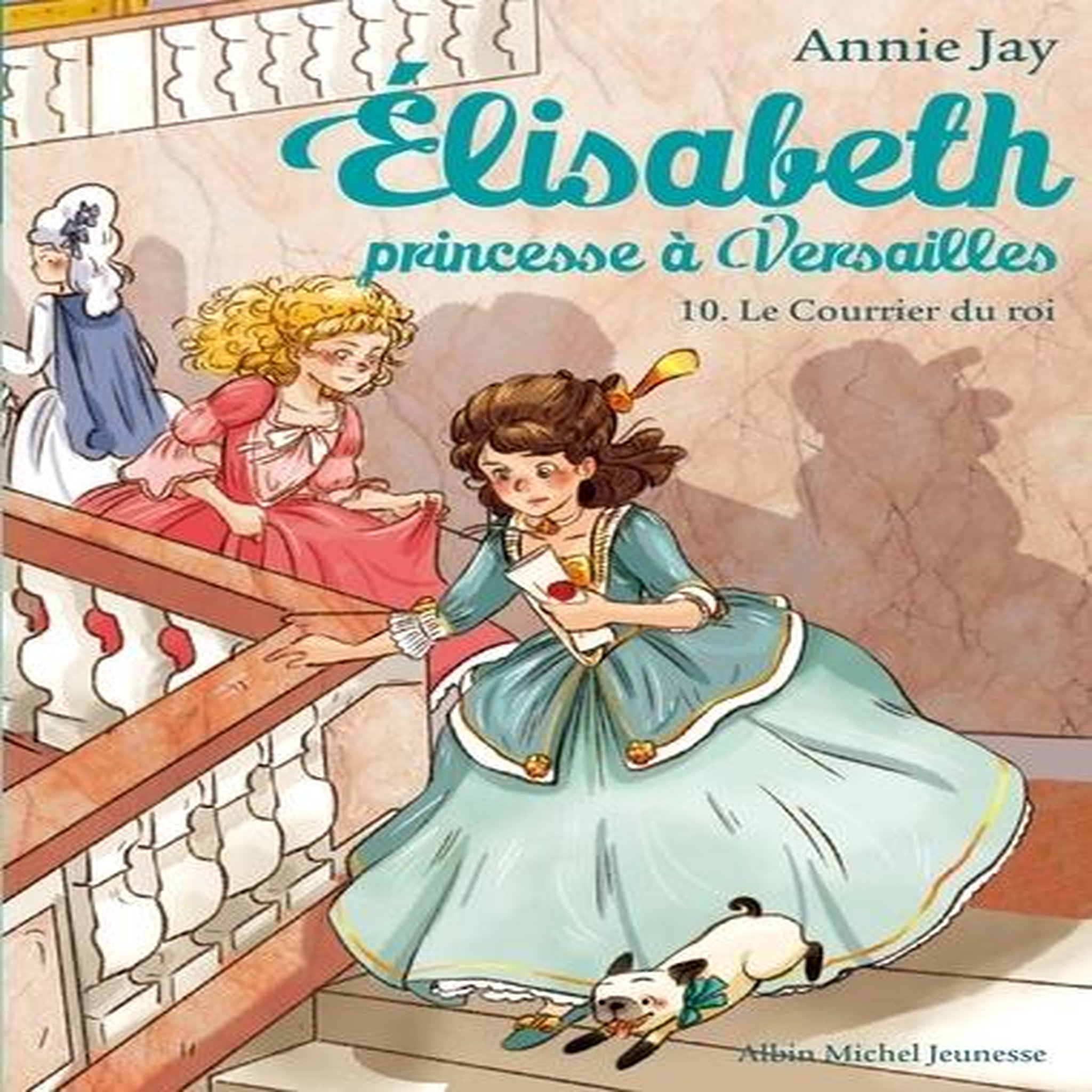 ELISABETH, PRINCESSE A VERSAILLES TOME 10 : LE COURRIER DU ROI, Jay Annie