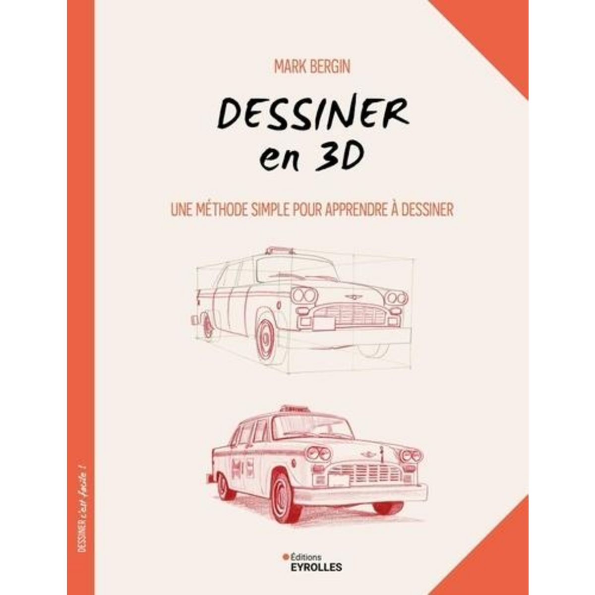 DESSINER EN 3D. UNE METHODE SIMPLE POUR APPRENDRE A DESSINER, Bergin Mark